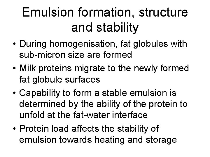 Emulsion formation, structure and stability • During homogenisation, fat globules with sub-micron size are