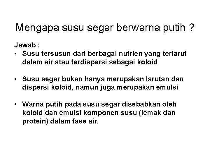 Mengapa susu segar berwarna putih ? Jawab : • Susu tersusun dari berbagai nutrien