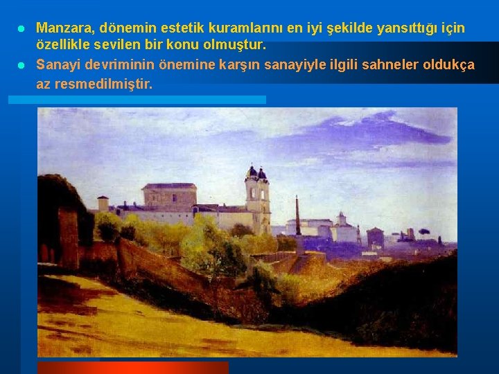 Manzara, dönemin estetik kuramlarını en iyi şekilde yansıttığı için özellikle sevilen bir konu olmuştur. Manzara, dönemin estetik kuramlarını en iyi şekilde yansıttığı için özellikle sevilen bir konu olmuştur.