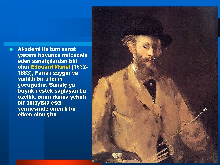 l Akademi ile tüm sanat yaşamı boyunca mücadele eden sanatçılardan biri olan Edouard Manet l Akademi ile tüm sanat yaşamı boyunca mücadele eden sanatçılardan biri olan Edouard Manet