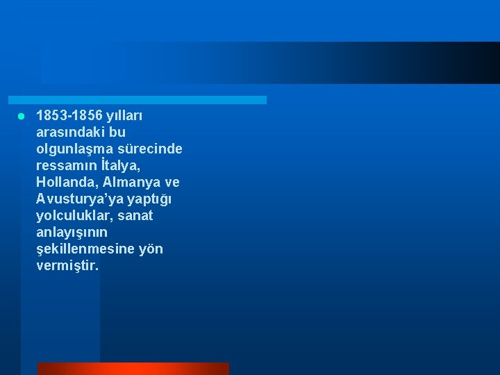 l 1853 -1856 yılları arasındaki bu olgunlaşma sürecinde ressamın İtalya, Hollanda, Almanya ve Avusturya’ya l 1853 -1856 yılları arasındaki bu olgunlaşma sürecinde ressamın İtalya, Hollanda, Almanya ve Avusturya’ya