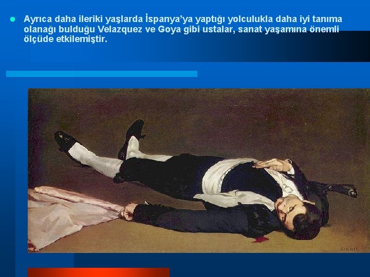 l Ayrıca daha ileriki yaşlarda İspanya’ya yaptığı yolculukla daha iyi tanıma olanağı bulduğu Velazquez l Ayrıca daha ileriki yaşlarda İspanya’ya yaptığı yolculukla daha iyi tanıma olanağı bulduğu Velazquez