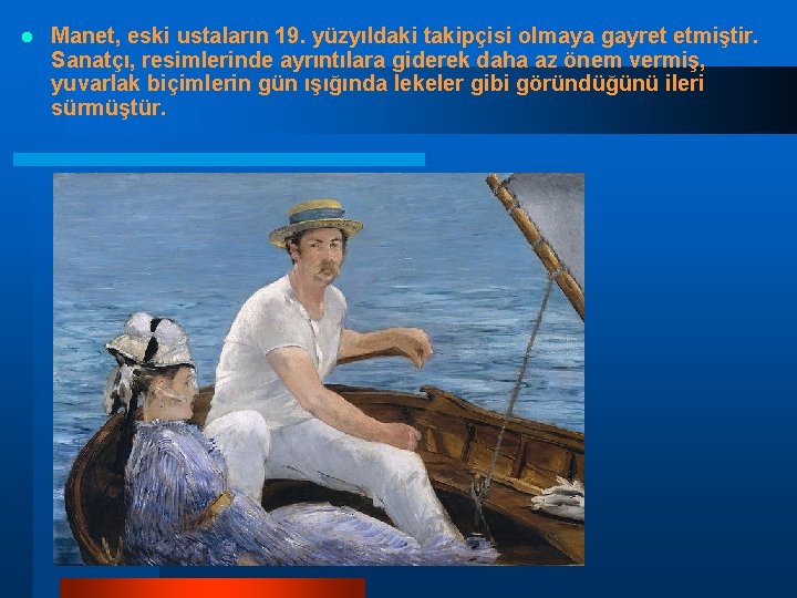 l Manet, eski ustaların 19. yüzyıldaki takipçisi olmaya gayret etmiştir. Sanatçı, resimlerinde ayrıntılara giderek l Manet, eski ustaların 19. yüzyıldaki takipçisi olmaya gayret etmiştir. Sanatçı, resimlerinde ayrıntılara giderek