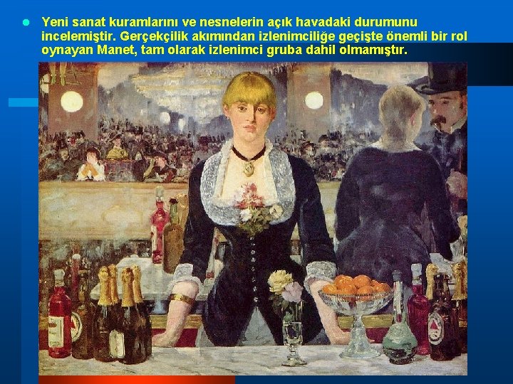 l Yeni sanat kuramlarını ve nesnelerin açık havadaki durumunu incelemiştir. Gerçekçilik akımından izlenimciliğe geçişte l Yeni sanat kuramlarını ve nesnelerin açık havadaki durumunu incelemiştir. Gerçekçilik akımından izlenimciliğe geçişte