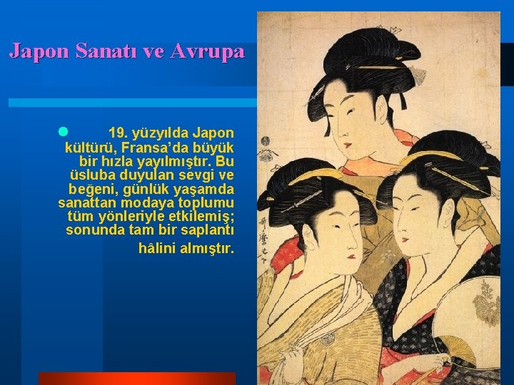 Japon Sanatı ve Avrupa l 19. yüzyılda Japon kültürü, Fransa’da büyük bir hızla yayılmıştır. Japon Sanatı ve Avrupa l 19. yüzyılda Japon kültürü, Fransa’da büyük bir hızla yayılmıştır.