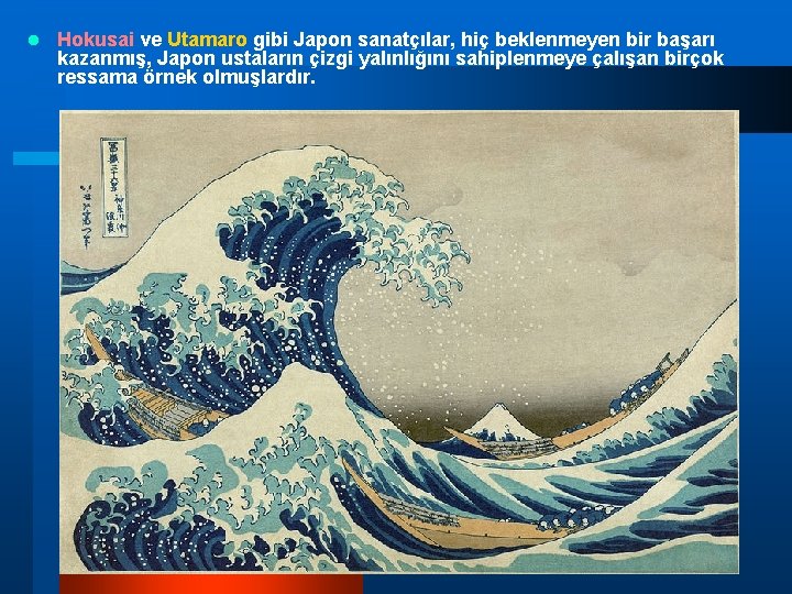 l Hokusai ve Utamaro gibi Japon sanatçılar, hiç beklenmeyen bir başarı kazanmış, Japon ustaların l Hokusai ve Utamaro gibi Japon sanatçılar, hiç beklenmeyen bir başarı kazanmış, Japon ustaların