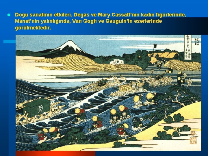 l Doğu sanatının etkileri, Degas ve Mary Cassatt’nın kadın figürlerinde, Manet’nin yalınlığında, Van Gogh l Doğu sanatının etkileri, Degas ve Mary Cassatt’nın kadın figürlerinde, Manet’nin yalınlığında, Van Gogh