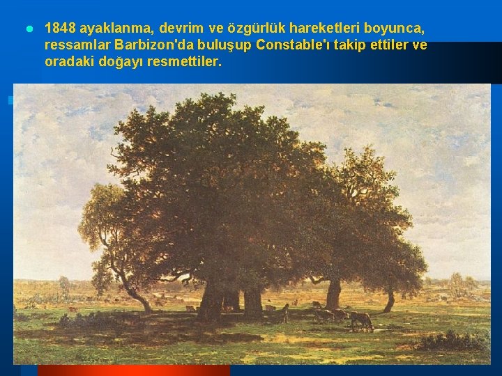 l 1848 ayaklanma, devrim ve özgürlük hareketleri boyunca, ressamlar Barbizon'da buluşup Constable'ı takip ettiler l 1848 ayaklanma, devrim ve özgürlük hareketleri boyunca, ressamlar Barbizon'da buluşup Constable'ı takip ettiler
