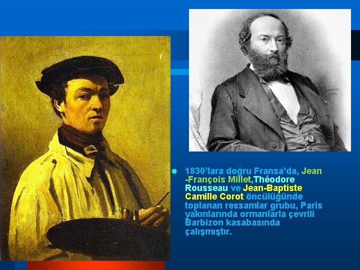 l 1830’lara doğru Fransa’da, Jean -François Millet, Théodore Rousseau ve Jean-Baptiste Camille Corot öncülüğünde l 1830’lara doğru Fransa’da, Jean -François Millet, Théodore Rousseau ve Jean-Baptiste Camille Corot öncülüğünde
