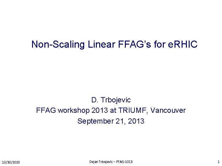 Non-Scaling Linear FFAG’s for e. RHIC D. Trbojevic FFAG workshop 2013 at TRIUMF, Vancouver