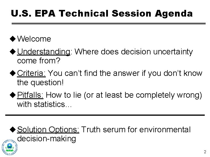 U. S. EPA Technical Session Agenda u Welcome u Understanding: Where does decision uncertainty