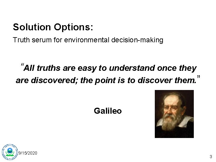 Solution Options: Truth serum for environmental decision-making “All truths are easy to understand once