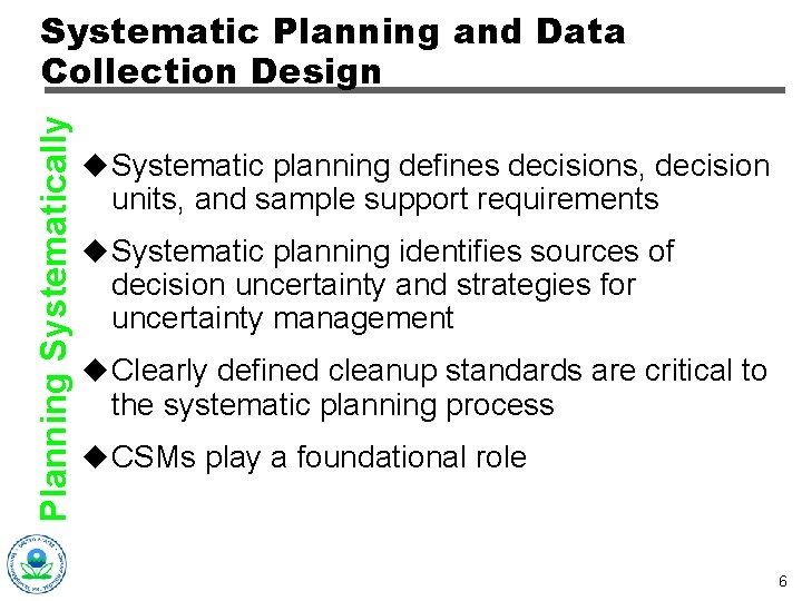 Planning Systematically Systematic Planning and Data Collection Design u Systematic planning defines decisions, decision