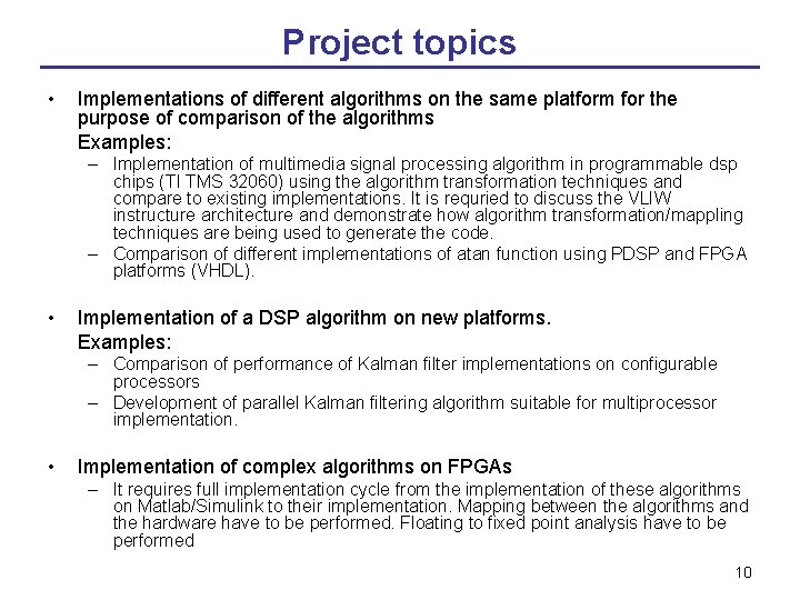 Project topics • Implementations of different algorithms on the same platform for the purpose