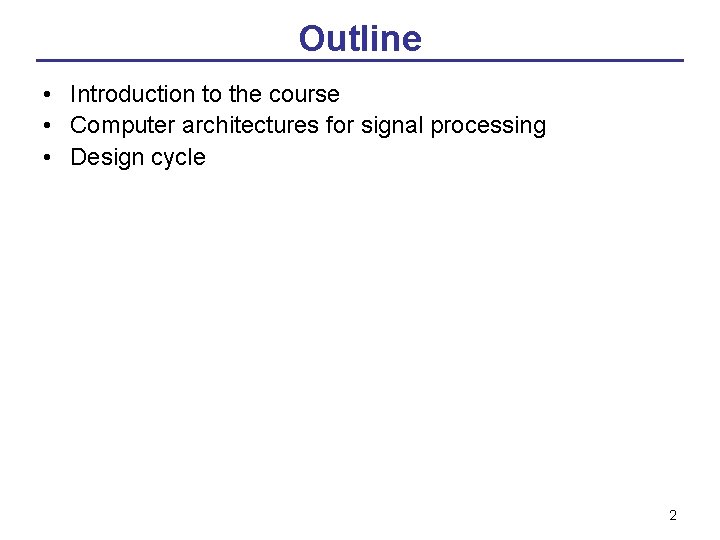 Outline • Introduction to the course • Computer architectures for signal processing • Design