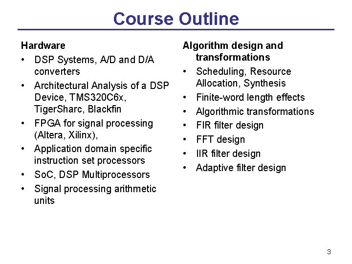 Course Outline Hardware • DSP Systems, A/D and D/A converters • Architectural Analysis of