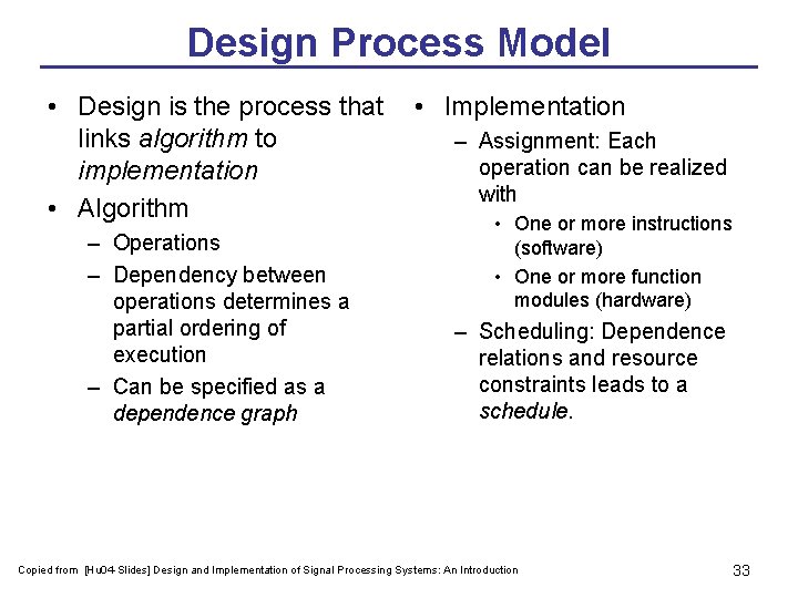 Design Process Model • Design is the process that • Implementation links algorithm to