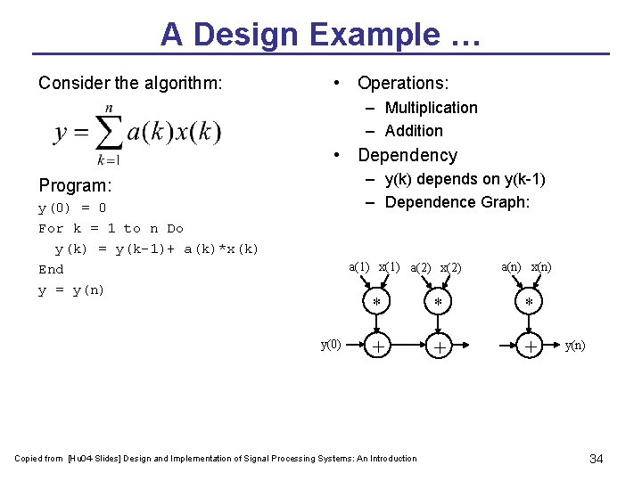 A Design Example … Consider the algorithm: • Operations: – Multiplication – Addition •