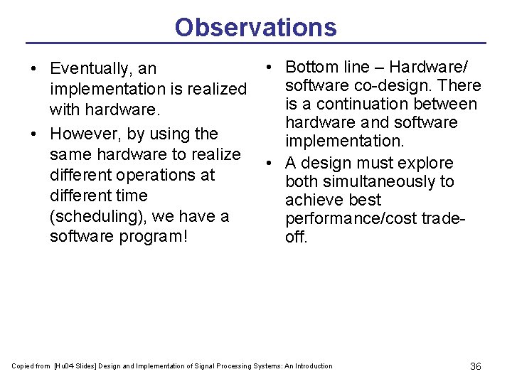 Observations • Bottom line – Hardware/ • Eventually, an software co-design. There implementation is