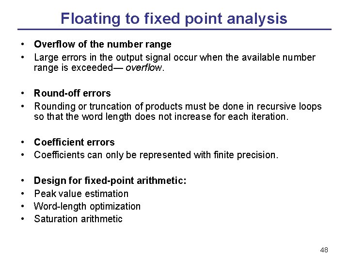 Floating to fixed point analysis • Overflow of the number range • Large errors