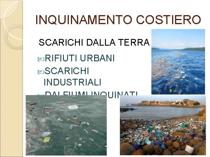 INQUINAMENTO COSTIERO SCARICHI DALLA TERRA RIFIUTI URBANI SCARICHI INDUSTRIALI DAI FIUMI INQUINATI 