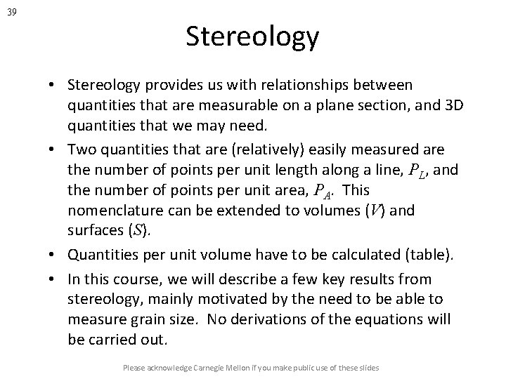 39 Stereology • Stereology provides us with relationships between quantities that are measurable on