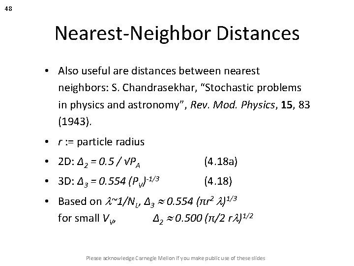 48 Nearest-Neighbor Distances • Also useful are distances between nearest neighbors: S. Chandrasekhar, “Stochastic