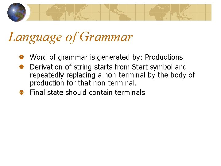 Language of Grammar Word of grammar is generated by: Productions Derivation of string starts Language of Grammar Word of grammar is generated by: Productions Derivation of string starts