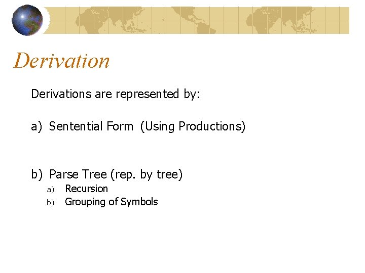 Derivations are represented by: a) Sentential Form (Using Productions) b) Parse Tree (rep. by Derivations are represented by: a) Sentential Form (Using Productions) b) Parse Tree (rep. by