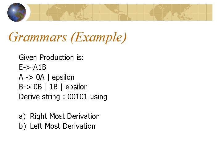 Grammars (Example) Given Production is: E-> A 1 B A -> 0 A | Grammars (Example) Given Production is: E-> A 1 B A -> 0 A |