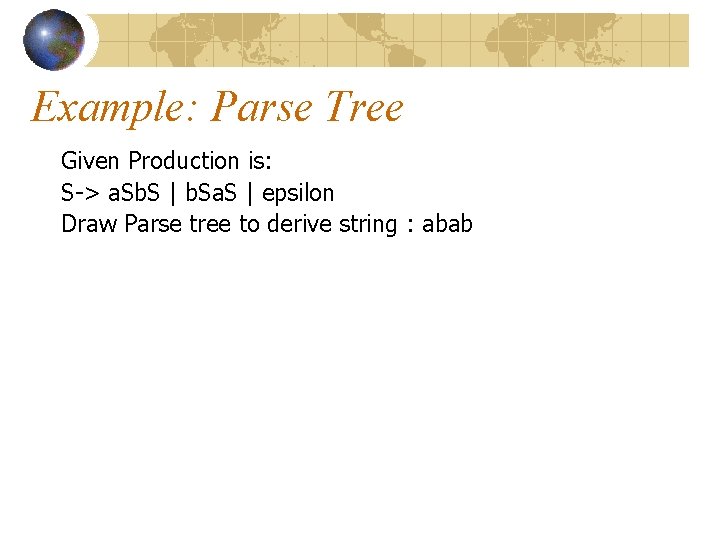 Example: Parse Tree Given Production is: S-> a. Sb. S | b. Sa. S Example: Parse Tree Given Production is: S-> a. Sb. S | b. Sa. S