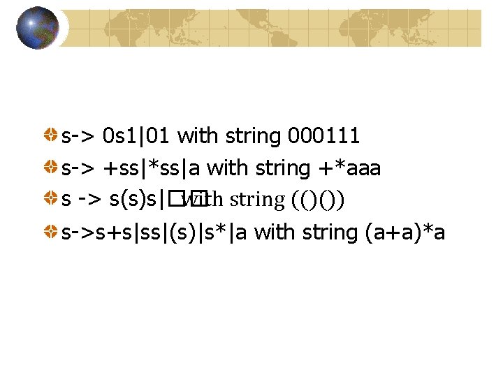 s-> 0 s 1|01 with string 000111 s-> +ss|*ss|a with string +*aaa s -> s-> 0 s 1|01 with string 000111 s-> +ss|*ss|a with string +*aaa s ->