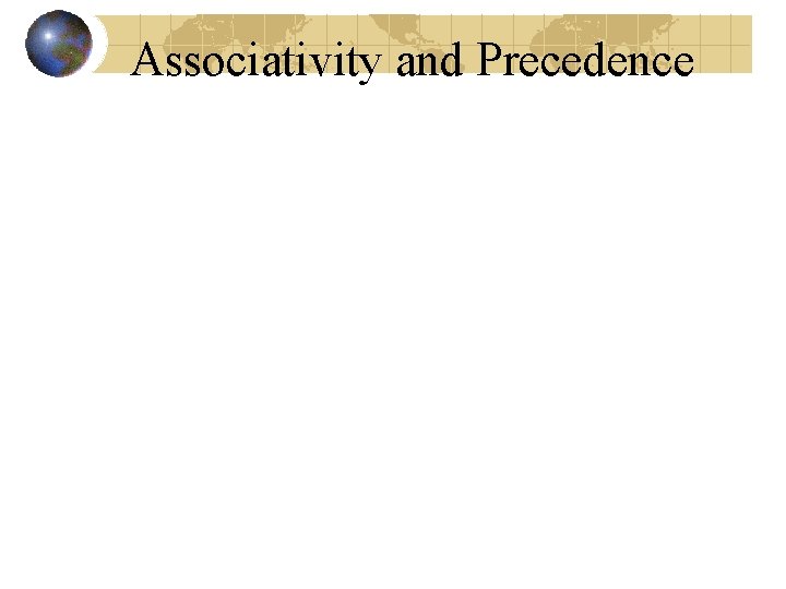 Associativity and Precedence Associativity and Precedence