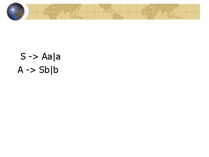 S -> Aa|a A -> Sb|b S -> Aa|a A -> Sb|b