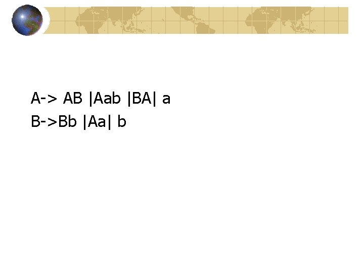 A-> AB |Aab |BA| a B->Bb |Aa| b A-> AB |Aab |BA| a B->Bb |Aa| b