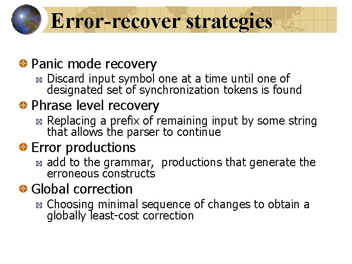 Error-recover strategies Panic mode recovery Discard input symbol one at a time until one Error-recover strategies Panic mode recovery Discard input symbol one at a time until one