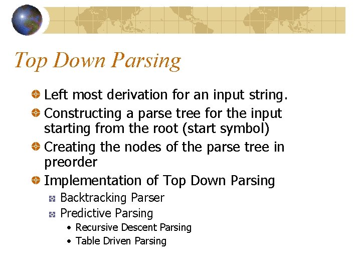 Top Down Parsing Left most derivation for an input string. Constructing a parse tree Top Down Parsing Left most derivation for an input string. Constructing a parse tree