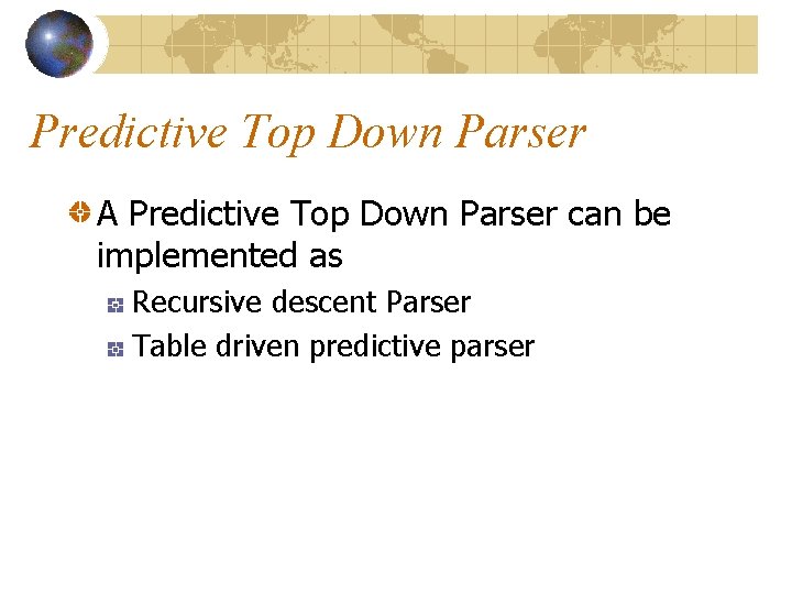 Predictive Top Down Parser A Predictive Top Down Parser can be implemented as Recursive Predictive Top Down Parser A Predictive Top Down Parser can be implemented as Recursive