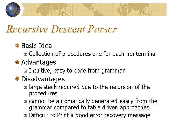 Recursive Descent Parser Basic Idea Collection of procedures one for each nonterminal Advantages Intuitive, Recursive Descent Parser Basic Idea Collection of procedures one for each nonterminal Advantages Intuitive,