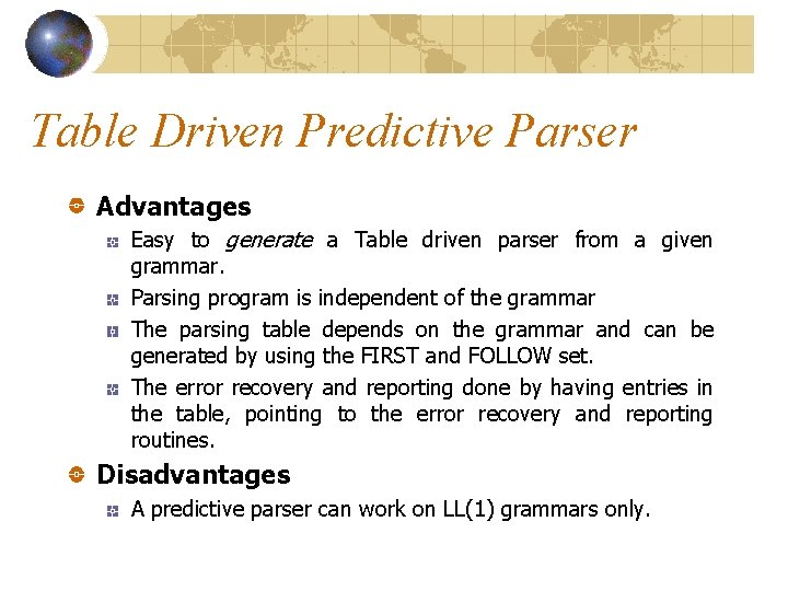 Table Driven Predictive Parser Advantages Easy to generate a Table driven parser from a Table Driven Predictive Parser Advantages Easy to generate a Table driven parser from a