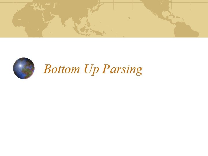 Bottom Up Parsing Bottom Up Parsing