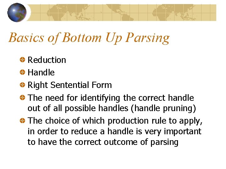 Basics of Bottom Up Parsing Reduction Handle Right Sentential Form The need for identifying Basics of Bottom Up Parsing Reduction Handle Right Sentential Form The need for identifying