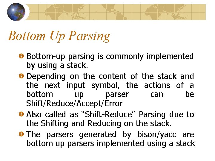 Bottom Up Parsing Bottom-up parsing is commonly implemented by using a stack. Depending on Bottom Up Parsing Bottom-up parsing is commonly implemented by using a stack. Depending on