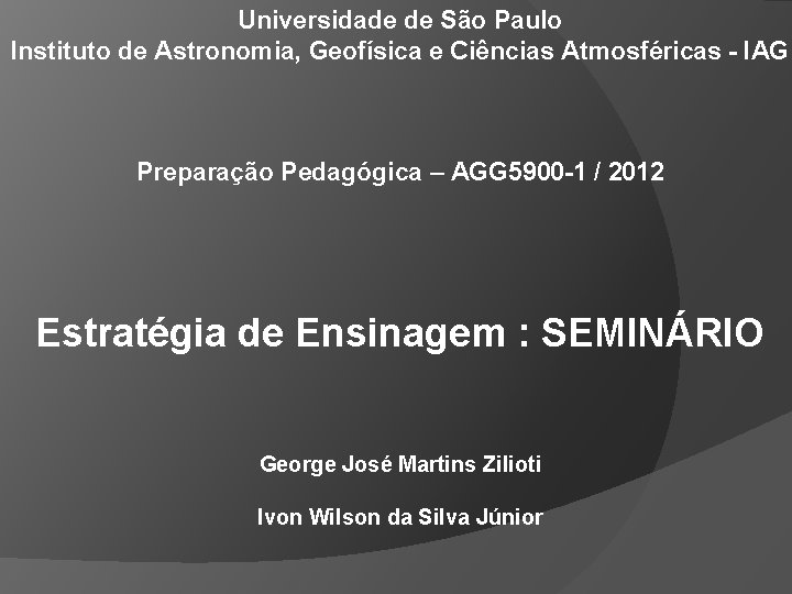 Universidade de São Paulo Instituto de Astronomia, Geofísica e Ciências Atmosféricas - IAG Preparação