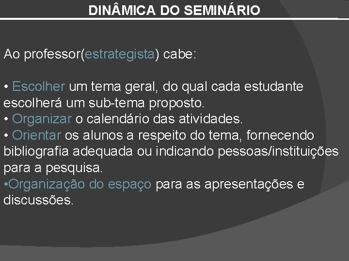 DIN MICA DO SEMINÁRIO Ao professor(estrategista) cabe: • Escolher um tema geral, do qual