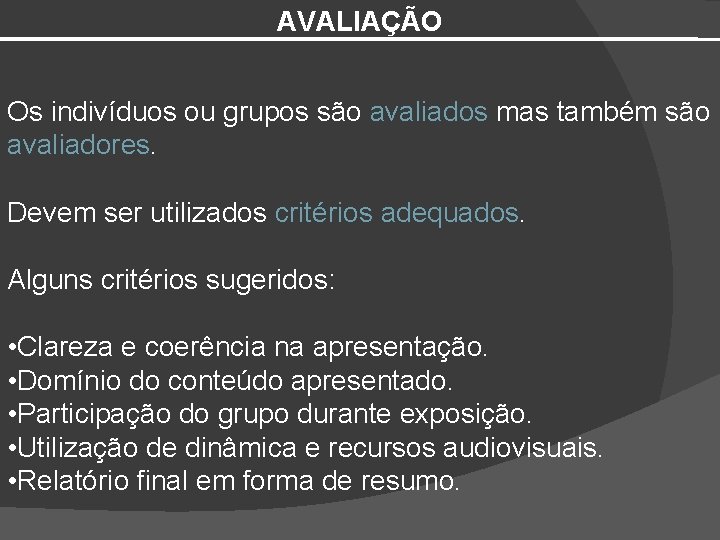 AVALIAÇÃO Os indivíduos ou grupos são avaliados mas também são avaliadores. Devem ser utilizados