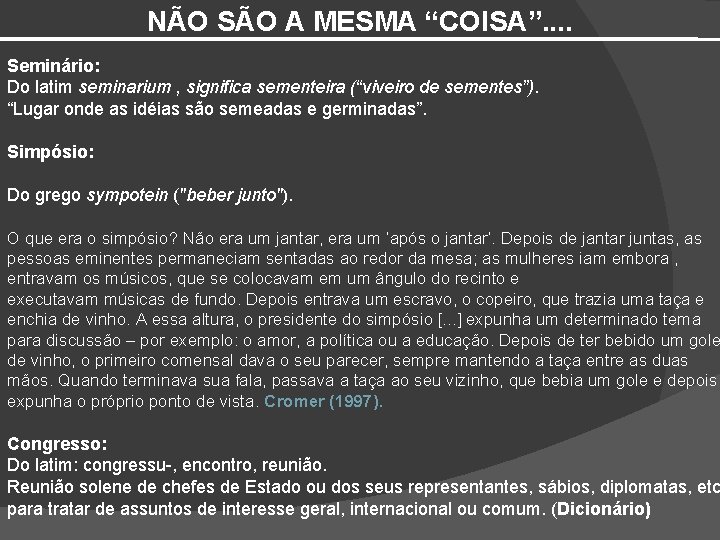 NÃO SÃO A MESMA “COISA”. . Seminário: Do latim seminarium , significa sementeira (“viveiro