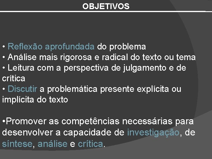 OBJETIVOS • Reflexão aprofundada do problema • Análise mais rigorosa e radical do texto