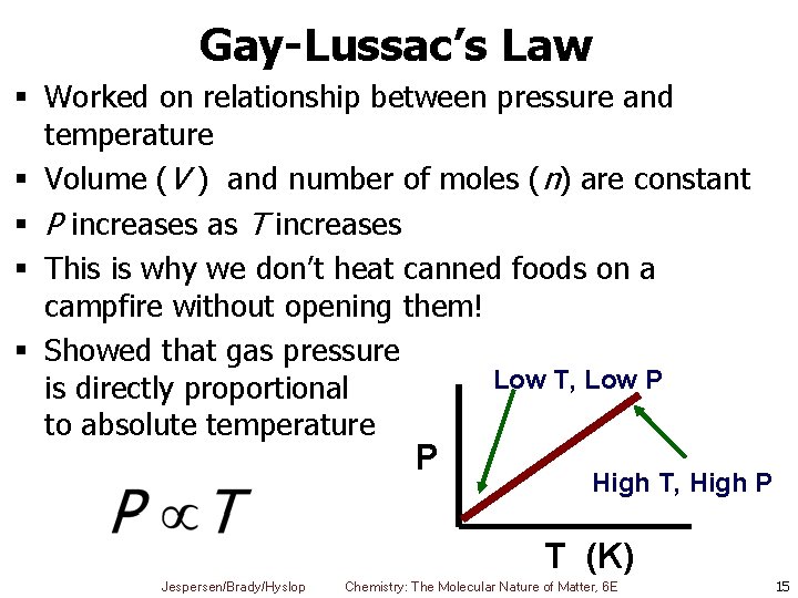 Gay-Lussac’s Law § Worked on relationship between pressure and temperature § Volume (V )