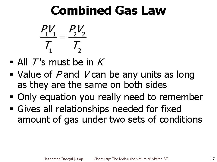 Combined Gas Law § All T 's must be in K § Value of